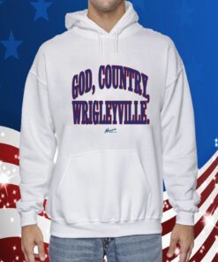 God, Country, Wrigleyville Shirts