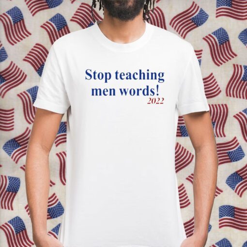 Stop Teaching Men Words Shirt T-Shirt