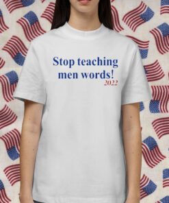 Stop Teaching Men Words Shirt T-Shirt