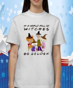 In A World Full Of Witches Be Golden Tee Shirt