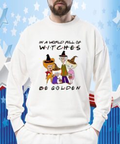 In A World Full Of Witches Be Golden Tee Shirt