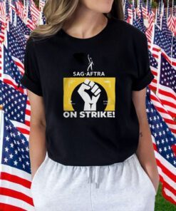 Raised Fist Sag Aftra On Strike Shirts