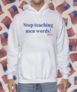 Stop Teaching Men Words Shirt T-Shirt