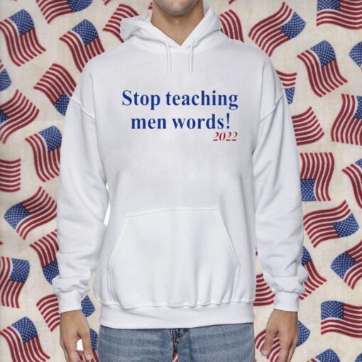 Stop Teaching Men Words Shirt T-Shirt