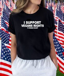 I support vegans rights to remain silent tee shirt