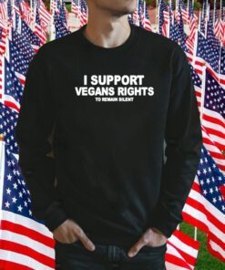 I support vegans rights to remain silent tee shirt