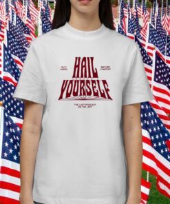 Hi Fi Audio Mature Content Hail Yourself The Last Podcast On The Left New Shirts