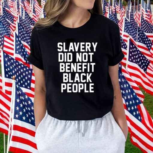 Slavery Did Not Benefit Black People Tee Shirt