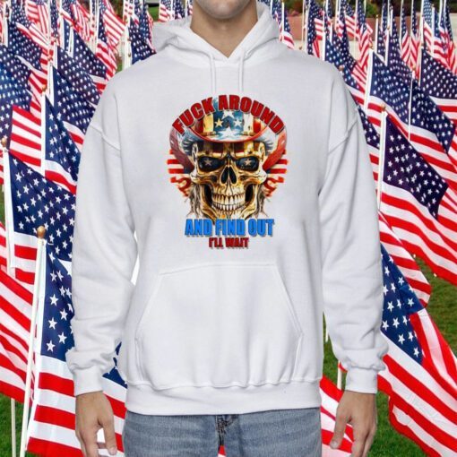 Skull Fuck Around And Find Out I’ll Wait USA Flag Tee Shirt