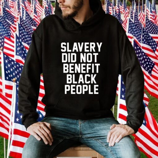 Slavery Did Not Benefit Black People Tee Shirt