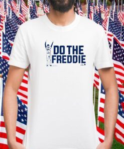 FREDDIE FREEMAN: DO THE FREDDIE TEE SHIRT