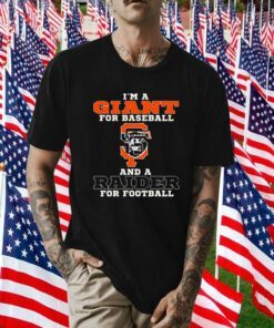 Official I’m A Giant For Baseball And A Raider For Football 2023 Shirt