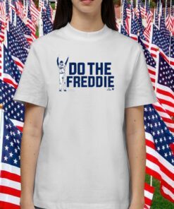 FREDDIE FREEMAN: DO THE FREDDIE TEE SHIRT