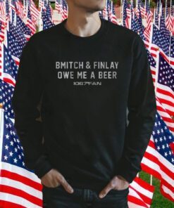 BMITCH & FINLAY OWE ME A BEER T-SHIRT