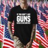 If you don’t like guns you probably won’t like me classic shirt