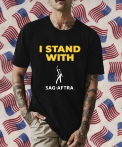 I Stand With Sag Aftra Tee Shirts