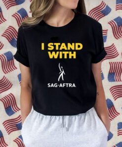 I Stand With Sag Aftra Tee Shirts