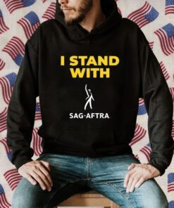 I Stand With Sag Aftra Tee Shirts