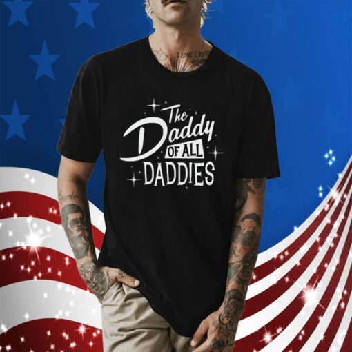 The Daddy Of All Daddies Gift Shirt