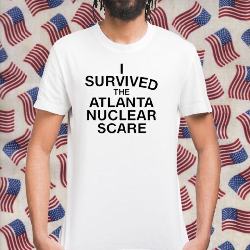 I Survived The Atlanta Nuclear Scare Tee Shirt