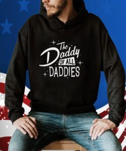 The Daddy Of All Daddies Gift Shirt