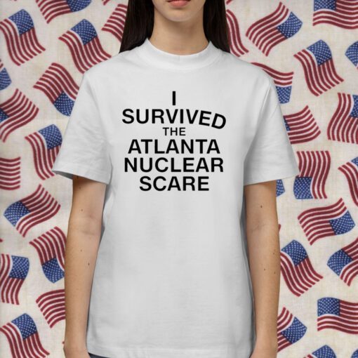 I Survived The Atlanta Nuclear Scare Tee Shirt