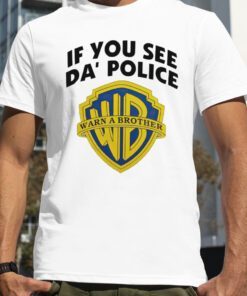 If You See Da’ Police Warn A Brother 2023 Shirt