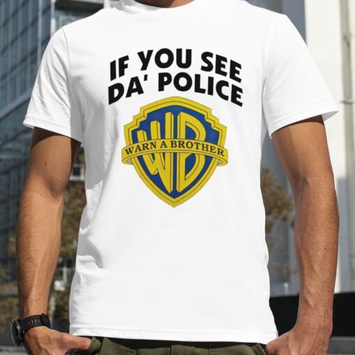 If You See Da’ Police Warn A Brother 2023 Shirt