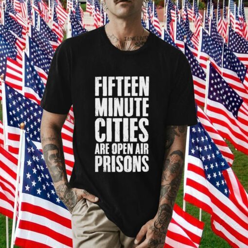 Wide Awake Fifteen Minute Cities Are Open Air Prisons Tee Shirt