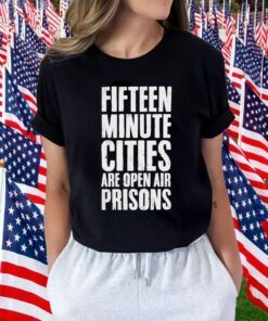 Wide Awake Fifteen Minute Cities Are Open Air Prisons Tee Shirt