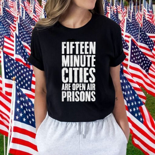 Wide Awake Fifteen Minute Cities Are Open Air Prisons Tee Shirt