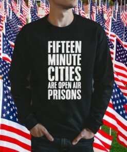 Wide Awake Fifteen Minute Cities Are Open Air Prisons Tee Shirt