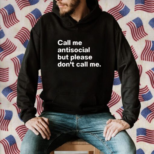 Call Me Antiscocial But Please Don’t Call Me Tee Shirt