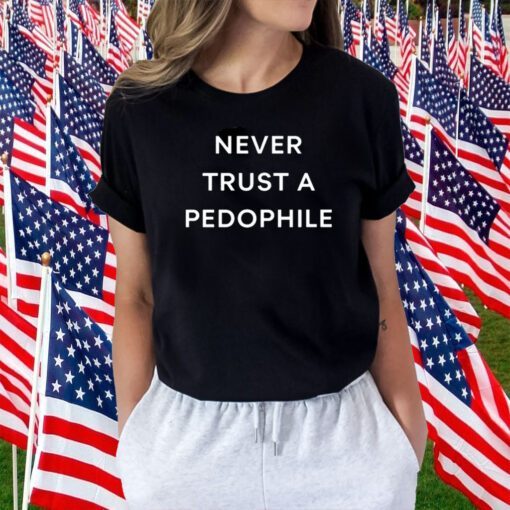 Never Trust A Pedophile 2023 Shirt