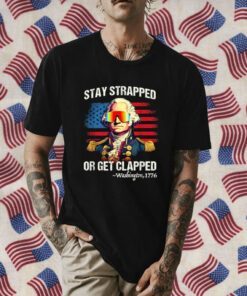 4th of July Shirt Washington Stay Strapped Get Clapped Funny T-Shirt