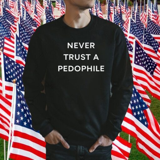 Never Trust A Pedophile 2023 Shirt