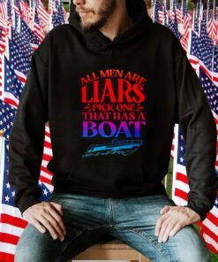 All men are liars pick one that has a boat gift shirt