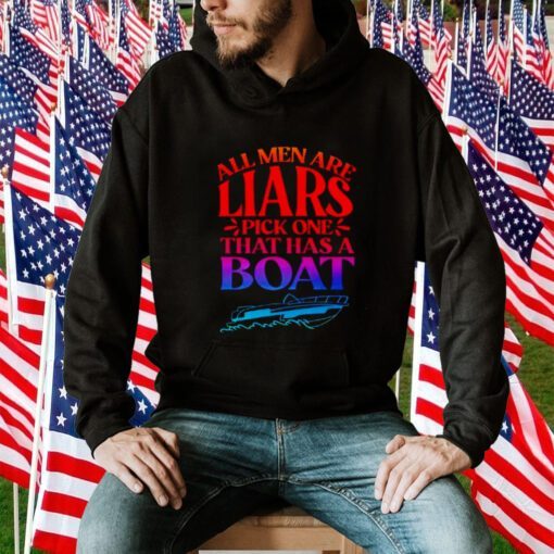 All men are liars pick one that has a boat gift shirt