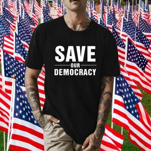 Save Our Democracy Tee Shirt