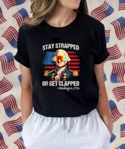 4th of July Shirt Washington Stay Strapped Get Clapped Funny T-Shirt