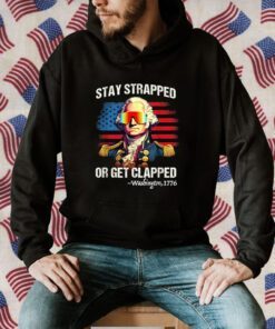 4th of July Shirt Washington Stay Strapped Get Clapped Funny T-Shirt