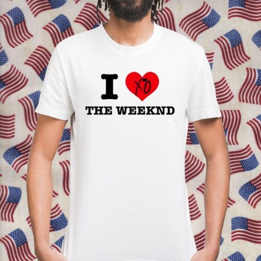 I Love The Weeknd Shirts