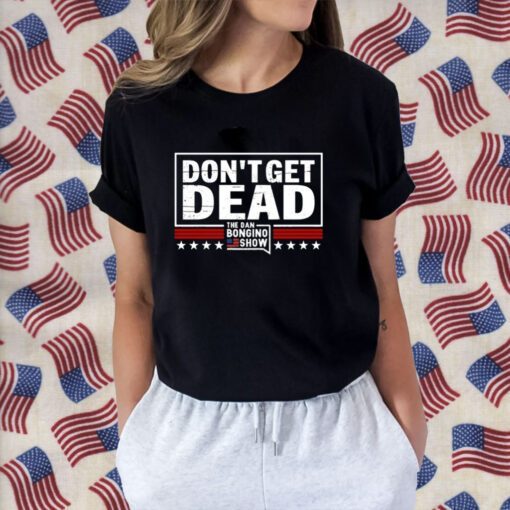 Don’T Get Dead The Dan Bongino Show 2023 Shirt