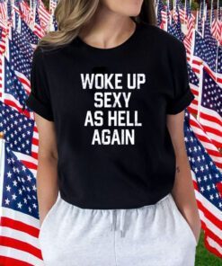 Keyshawn Johnson Woke Up Sexy As Hell Again Shirts