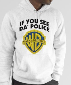 If You See Da’ Police Warn A Brother 2023 Shirt