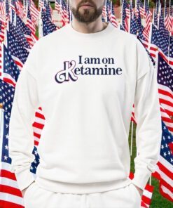 I Am On Ketamine Shirt T-Shirt