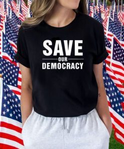 Save Our Democracy Tee Shirt