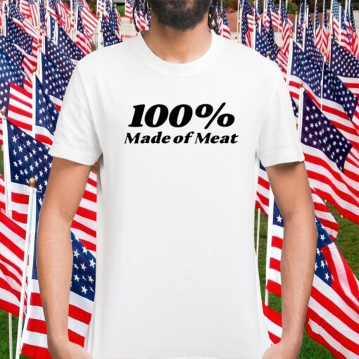 100% Made Of Meat Gift Shirt
