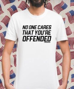 Polly Middlehurst No One Cares That You're Offended Forcewear Shirts