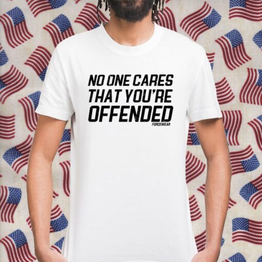 Polly Middlehurst No One Cares That You're Offended Forcewear Shirts